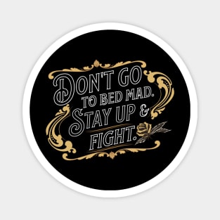 DOn't go to bed mad. Stay up and fight. Magnet